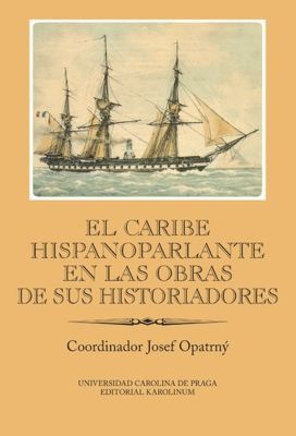 El Caribe hispanoparlante en las obras de sus historiadores - Josef Opatrný - e-kniha