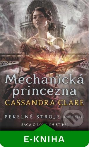 Pekelné stroje 3: Mechanická princezna - Cassandra Clare