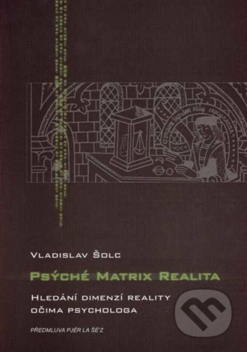 Psýché, Matrix, Realita - Vladislav Šolc