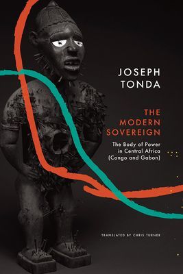 Modern Sovereign - The Body of Power in Central Africa (Congo and Gabon) (Tonda Joseph)(Pevná vazba)