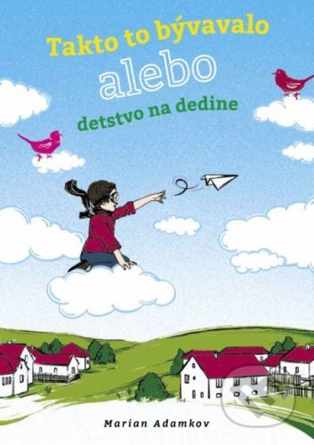 Takto to bývalo alebo detstvo na dedine - Marian Adamkov