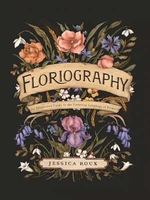 Floriography: An Illustrated Guide to the Victorian Language of Flowers (Roux Jessica)(Pevná vazba)