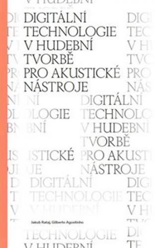 Digitální technologie v hudební tvorbě pro akustické nástroje - Agostinho Gilberto, Rataj Jakub,