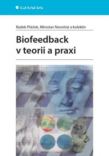 Biofeedback v teorii a praxi - Ptáček Radek, Novotný Miroslav,