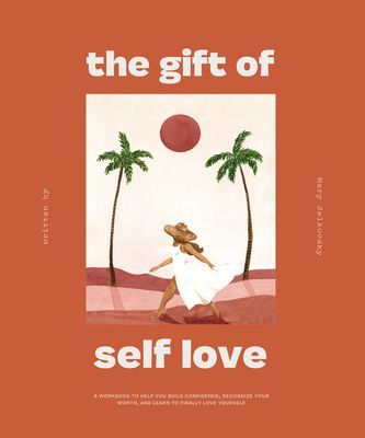 The Gift of Self-Love: A Workbook to Help You Build Confidence, Recognize Your Worth, and Learn to Finally Love Yourself (Jelkovsky Mary)(Paperback)
