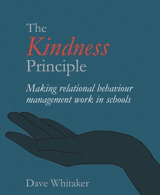 Kindness Principle - Making relational behaviour management work in schools (Whitaker Dave)(Paperback / softback)