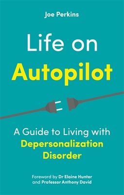 Life on Autopilot - A Guide to Living with Depersonalization Disorder (Perkins Joe)(Paperback / softback)