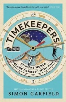 Timekeepers How the World Became Obsessed with Time - Simon Garfield