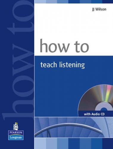 How to Teach Listening Book and Audio CD Pack - Wilson J. J.