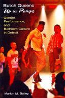 Butch Queens Up in Pumps - Gender, Performance and Ballroom Culture in Detroit (Bailey Marlon M.)(Paperback)