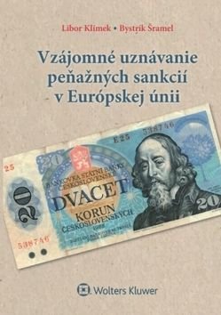 Vzájomné uznávanie peňažných sankcií v Európskej únii - Libor Klimek, Bystrík Šramel