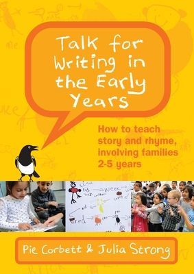 Talk for Writing in the Early Years: How to Teach Story and Rhyme, Involving Families 2-5 (Revised Edition) (Corbett Pie)(Paperback / softback)