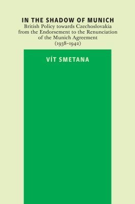 In the Shadow of Munich. British Policy towards Czechoslovakia from 1938 to 1942 - Vít Smetana - e-kniha