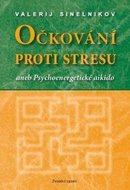 Očkování proti stresu aneb Psychoenergetické aikido - Sineľnikov Valerij