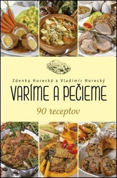 Varíme a pečieme - Vladimír Horecký, Zdenka Horecká