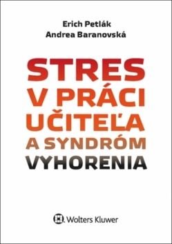 Stres v práci učiteża a syndróm vyhorenia - Erich Petlák, Andrea Baranovská