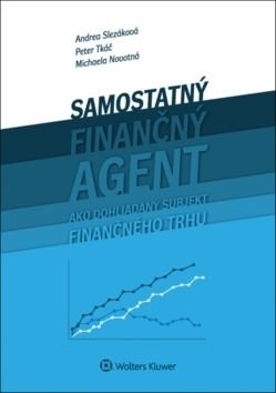 Samostaný finančný agent ako dohliadaný subjekt finančného trhu - Andrea Slezáková, Peter Tkáč, Michaela Novotná