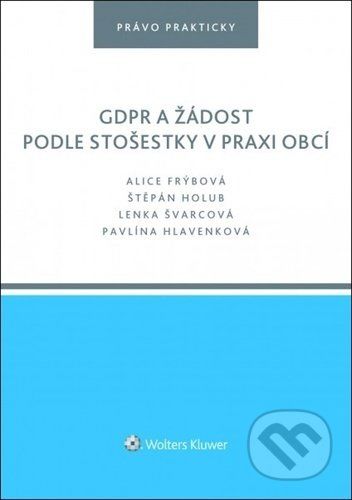 GDPR a žádost podle stošestky v praxi obcí - Alice Frýbová, Štěpán Holub, Lenka Švarcová