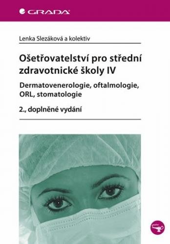 E-kniha: Ošetřovatelství pro střední zdravotnické školy IV - Dermatovenerologie, oftalmologie, ORL, stomatolo od Slezáková Lenka