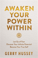 Awaken Your Power Within - Let Go of Fear. Discover Your Infinite Potential. Become Your True Self. (Hussey Gerry)(Paperback / softback)