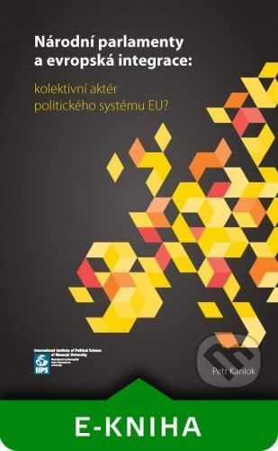 Národní parlamenty a evropská integrace: kolektivní aktér politického systému EU? - Petr Kaniok
