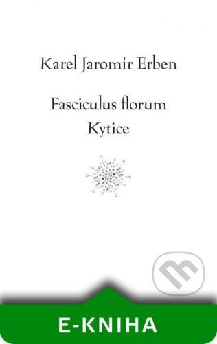 Fasciculus florum / Kytice - Karel Erben, Tomáš Weissar