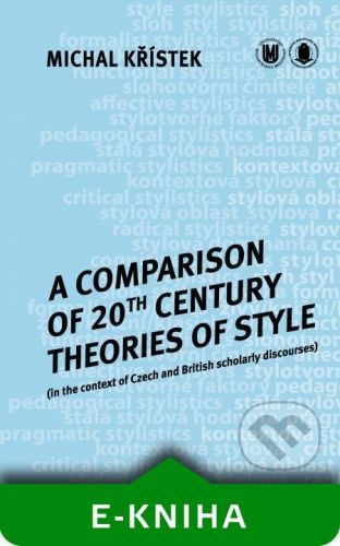 A Comparison of 20th Century Theories of Style (in the Context of Czech and British Scholarly Discourses) - Michal Křístek