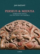 Bažant Jan: Perseus a Medusa - Zobrazení mýtu od počátku do dneška