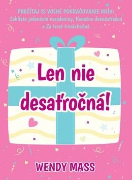 Len nie desaťročná! - Wendy Mass