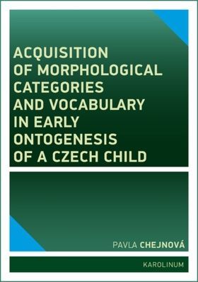 Acquisition of morphological categories and vocabulary in early ontogenesis of Czech child - Pavla Chejnová - e-kniha