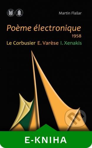 Po?me électronique. 1958. Le Corbusier – E. Var?se – I. Xenakis - Martin Flašar