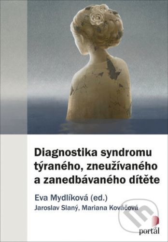 Diagnostika syndromu týraného, zneužívaného a zanedbávaného dítěte - Eva Mydlíková, Jaroslav Slaný