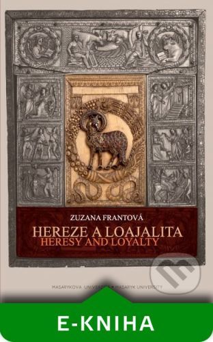 Hereze a loajalita. Heresy and Loyalty - Zuzana Frantová