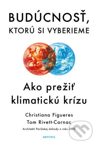 Budúcnosť, ktorú si vyberieme - Christiana Figueres, Tom Rivett-Carnac