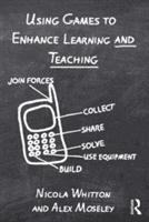 Using Games to Enhance Learning and Teaching - A Beginner's Guide (Whitton Nicola (Manchester Metropolitan University UK))(Paperback)
