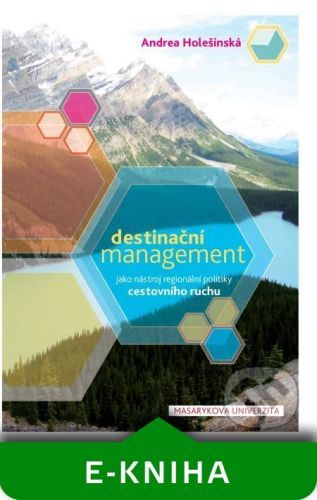 Destinační management jako nástroj regionální politiky cestovního ruchu - Andrea Holešinská