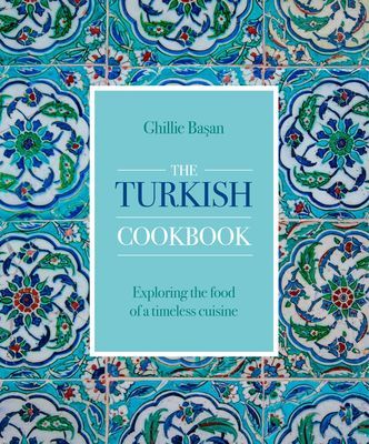 Turkish Cookbook - Exploring the food of a timeless cuisine (Basan Ghillie)(Pevná vazba)