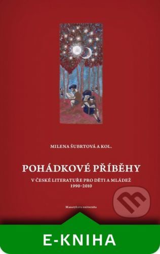 Pohádkové příběhy v české literatuře pro děti a mládež 1990–2010 - Milena Šubrtová