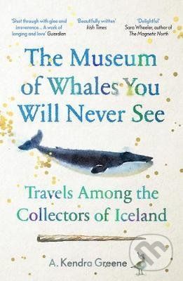 The Museum of Whales You Will Never See - A. Kendra Greene
