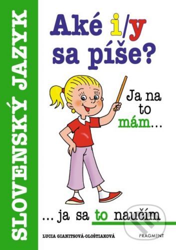 Aké i/y sa píše? - Lucia Gianitsová-Ološtiaková, Antonín Šplíchal (ilustrátor)