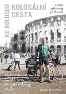 Martinec Milan: Kolosální cesta ke Koloseu a další cyklocesty po Evropě