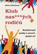 Elliottová Mink: Klub nas***ých rodičů aneb Rozhněvané matky a otcové, spojte se!