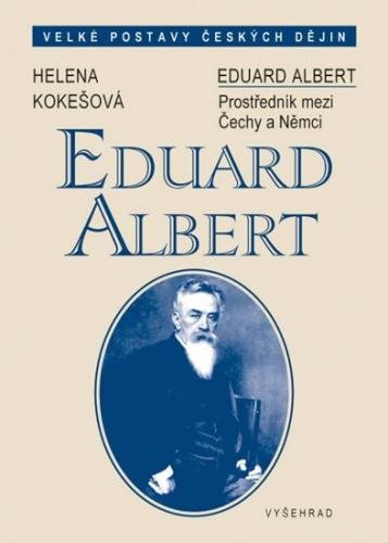 Kokešová Helena: Eduard Albert - Český intelektuál ve Vídni (1841-1900)