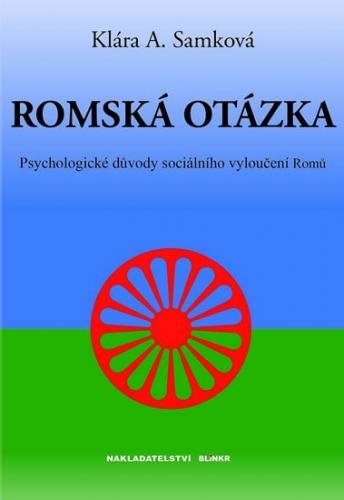 Samková Klára A.: Romská otázka - Psychologické příčiny sociálního vyloučení Romů