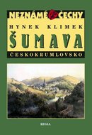 Klimek Hynek: Neznámé Čechy - Šumava - Českokrumlovsko