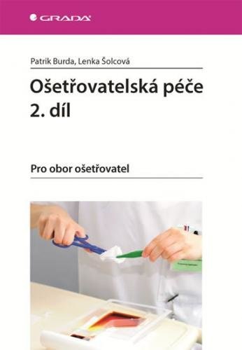 Burda Patrik, Šolcová Lenka,: Ošetřovatelská péče 2. díl - Pro obor ošetřovatel