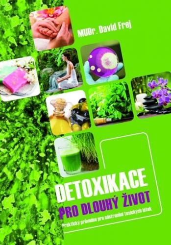 Frej David: Detoxikace pro dlouhý život - Praktický průvodce pro odstranění toxických látek