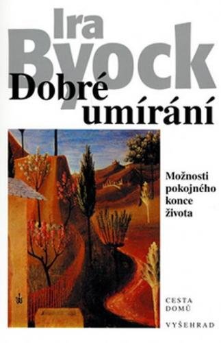 Byock Ira: Dobré umírání - Možnosti pokojného konce života