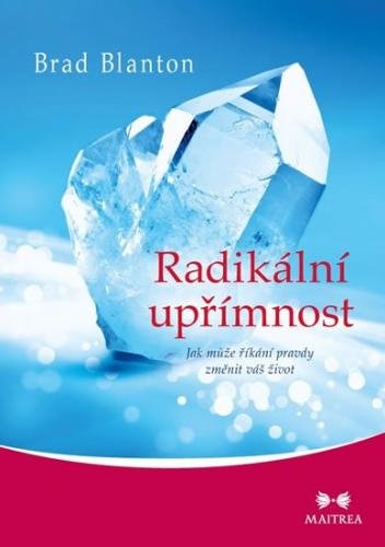 Blanton Brad: Radikální upřímnost - Jak může říkání pravdy změnit váš život