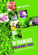 Frej David: Detoxikace pro dlouhý život - Praktický průvodce pro odstranění toxických látek